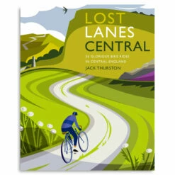 Lost Lanes Central - 36 Glorious Bike Rides In Central England